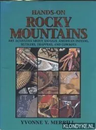 Tijdelijk Beschikbaar Hands-on Rocky Mountains: Art activities about anasazi, american indians, settlers, trappers and cowboys - Merrill, Yvonne Y