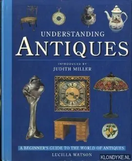Koop Online Understanding Antiques An Introductory Guide to Furniture, Ceramics, Glass, Timepieces, and Silver - Judith Miller