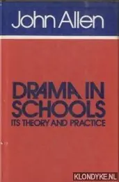 Drama in schools. Its Theory and Practice - Allen, John Op = Op