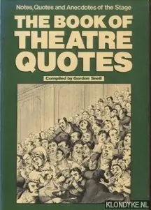 The Book of Theatre Quotes. Notes, Quotes and Anecdotes of the Stage - Snell, Gordon Snelle Levering