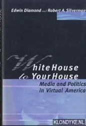 Betaalbaar White House to Your House. Media and Politics in Virtual America - Diamond, Edwin & Robert A. Silverman