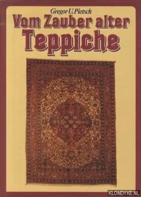 Favoriet Vom Zauber alter Teppiche. Geschichte und Technik, Motive und Merkmale des Orientteppichs anhand schönster Beispiele - Pietsch, Gregor U.