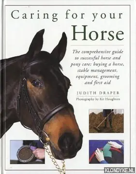 Caring for your Horse. The comprehensive guide to succesful horse and pony care"buying a horse, stable management, equipment, grooming and first aid - Draper, Judith Gereduceerde Prijs