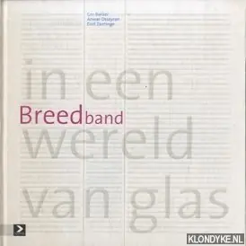 Breedband in een wereld van glas - Gerbrand Bakker; A. Osseyran; D. Zantinge Seizoensaanbieding