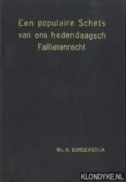 Populair Een populaire schets van ons hedendaagsch faillietenrecht - Burgersdijk, Mr. H.