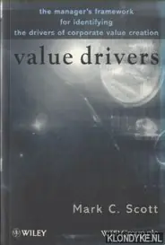 Value Drivers. The Manager's Guide for Driving Corporate Value Creation - Scott, Mark C. Hete Deal