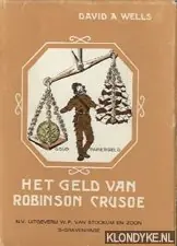 Het geld van Robinson Crusoe. Populaire uiteenzetting omtrent den oorsprong en het gebruik van geld als ruilmiddel - Wells, David A. Gratis Retour