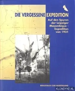 Uitverkoop Die vergessene Expedition: auf den Spuren der Leipziger Moçambique-Expedition Spannaus/Stülpner (1931); [Begleitbuch zur gleichnamigen Ausstellung vom 23.9.1999 bis 5.3.2000] - Bautz, Karin