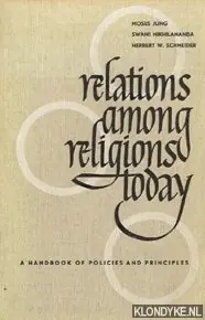Laatste Versie Relations among religions today. A handbook of policies and principles - Jung, Moses & Nikhilananda, Swami & Schneider, Herbert W.