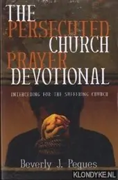 Exclusieve Aanbieding The persecuted church prayer devotional: interceding for the suffering church - Pegues, Beverly