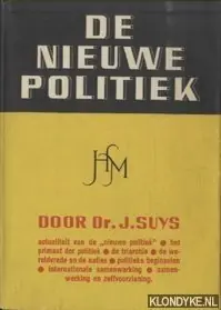 Speciale Aanbieding De nieuwe politiek. Over politieke beginselen in deze tijd - Suys, Dr. J.