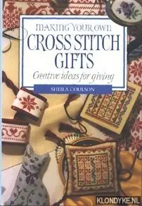 Making Your Own Cross Stitch Gifts. Creative ideas for giving - Coulson, Sheila Direct Beschikbaar