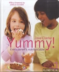 Yummy! The Complete Guide to Delicious, Nutritious Food for Kids - Clarke, Jane & Jools Oliver (foreword by) Direct Verzonden