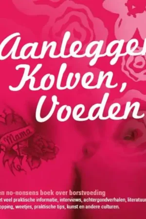 Aanleggen, kolven, voeden - Rufna Alrich; Angelique Dekker; Bas Van Lier; Marijke Streefkerk; Marloes Tervoort Beperkte Voorraad