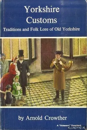 Laatste Kans Yorkshire Customs. Traditions and Folk Lore of Old Yorkshire - Crowther, Arnold