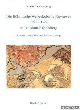Dagaanbieding Die böhmische Weberkolonie Nowawes 1751-1767 in Potsdam-Babelsberg: Bauliche und stadtebauliche Entwicklung - Jung, Karin Carmen