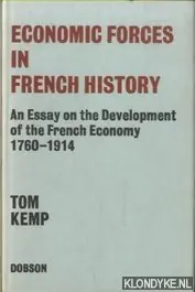 Economic Forces in French History: Essay on the Development of the French Economy, 1760-1914 - Kemp, Tom Betrouwbaar
