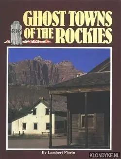 Ghost towns of the Rockies - Florin, Lambert Goedkoop