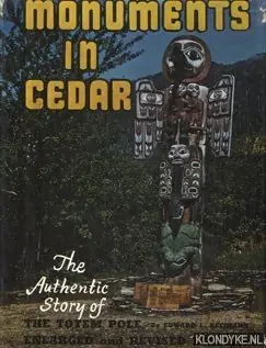 Monuments in cedar, The authentic story of the totem pole - Keithahn, Edward L. Favoriet