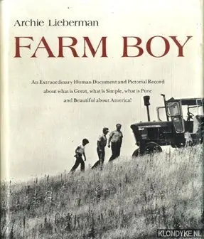 Farm boy. An extraordinary human document and pictorial record about what is great, what is simple, what is pure and beautiful about America - Lieberman, Archie Betaalbaar