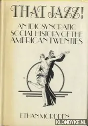 Laatste Kans That Jazz! : An Idiosyncratic Social History of the American Twenties - Mordden, Ethan