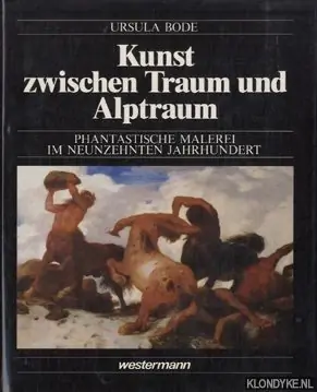 Speciale Aanbieding Kunst zwischen Traum und Alptraum. Phantastische Malerei im neunzehnten Jahrhundert - Bode, Ursula