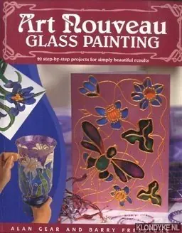 Koopje Art Nouveau Glass Painting. 20 Step-by-Step Projects for Simply Beautiful Results - Gear, Alan & Freestone, Barry