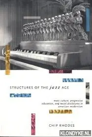 Structures of the Jazz Age: mass culture, progressive education, and racial discourse in American modernism - Rhodes, Chip Flitsaanbieding