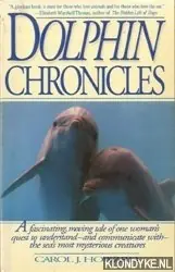Dolphin Chronicles. A Fascinating, Moving Tale of One Woman's Quest to Understand - And Communicate With - The Sea's Most Mysterious Creatures - Howard, Carol J. Voordeelprijs