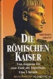 Goedkoop Die Römischen kaiser. Von Augustus bis zum ende des imperiums. Eine chronik - Michael Grant