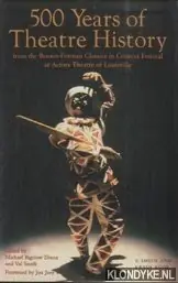 Express Levering 500 Years of Theatre History. From the Brown-Forman Classics in Context Festival at Actors Theatre of Louisville - Bigelow Dixon, Michael & Val Smith (edited by)