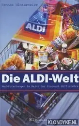Weekendaanbieding Die Aldi-Welt: Nachforschungen im Reich der Discount-Milliard - Hintermeier, Hannes