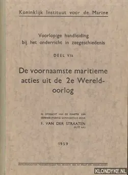 Beste Prijs Voorlopige handleiding bij het onderricht in zeegeschiedenis, deel VIa: De voornaamste maritieme acties uit de 2e Wereldoorlog - Straaten, F. van der (samengesteld door)