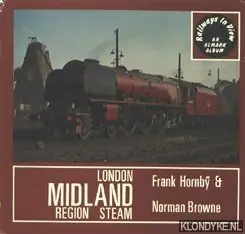 Railways in view: London Midland region steam - Hornby, Frank & Browne, Norman Snelle Levering