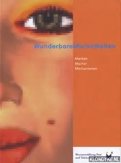 Nieuw WunderbareWerbeWelten: Marken, Macher, Mechanismen: eine Publikation der Museumsstiftung Post und Telekommunikation; [diese Publikation erscheint anl - Randa-Campani, Sigrid