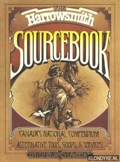 The Harrowsmith Sourcebook: Canada's National Compendium Alternative Tools, Goods & Services - Lawrence, James (editor) Superprijs