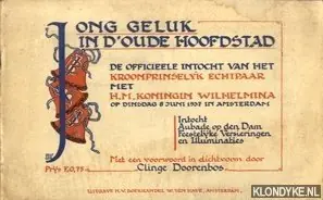 Jong geluk in d'oude hoofdstad. De officieele intocht van het Kroonprinselijk echtpaar met H.M. Koningin Wilhelmina op dinsdag 8 Juni 1937 in Amsterdam. Intocht, Aubade op den Dam, Feestelijke versieringen, en illuminaties - Doorenbos, Clinge (met een voorwoord in dichtvorm door) Lage Prijs