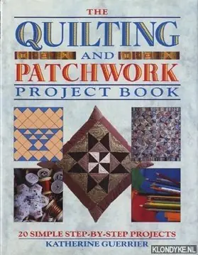 The quilting and patchwork project book: 20 simple step-by-step projects - Guerrier, Katherine Laatste Kans