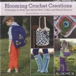 Beste Prijs Blooming Crochet Creations. 10 Designs for Kids and Adults With 15 Mix-and-Match Accents - Graham, Shauna-Lee
