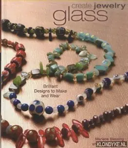 Create Jewelry. Glass: Brilliant Designs to Make and Wear - Blessing, Marlene Goedkoop