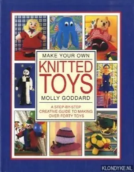 Make your own knitted toys. A step by step creative guide to making over forty toys - Goddard, Molly Bestseller