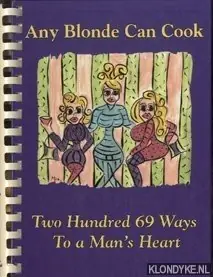 Seizoensaanbieding Any blonde can cook. Two hundred 69 ways to a man's heart - Thornton, Debbie & Walker, Anne & Lynch, Cindy