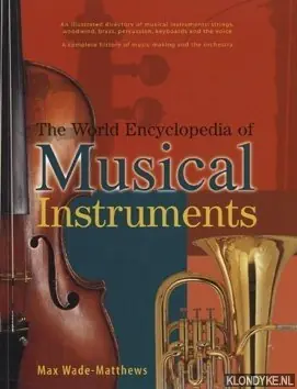 Alleen Vandaag The World Encyclopedia of Musical Instruments - Wade-Matthews, Max