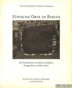 Favoriet Judische Orte in Berlin: ein Buch der Jüdischen Kulturtage im Nicolai-Verlag. Mit Feuilletons von Heinz Knobloch. Fotografien von Elke Nord - Eckhardt, Ulrich & Nachama, Andreas