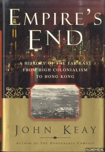 Dagaanbieding Empire's End. A History of the Far East from High Colonialism to Hong Kong - Keay, John