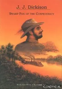 Op = Op J.J. Dickison: Swamp Fox of the Confederacy - Koblas, John J,.
