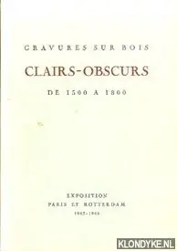 Gratis Verzending Clairs-Obscures. Gravures sur Bois. De 1500 a 1800. Exposition Paris et Rotterdam 1965-1966 - Diverse auteurs