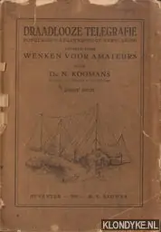 Draadloze Telegrafie. Populair natuurkundige verklaring gevolgd door wenken voor amateurs - Koomans, Dr N. Express Levering