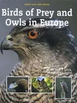 Koopje Birds of Prey and Owls in Europe. How they live, hunt and feed - Brink, Henk van den
