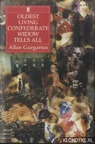 Finale Uitverkoop Oldest living confederate widow tells all - Gurganus, Allan